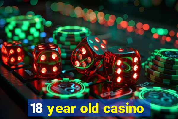 18 year old casino