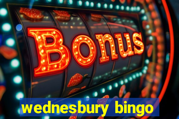 wednesbury bingo