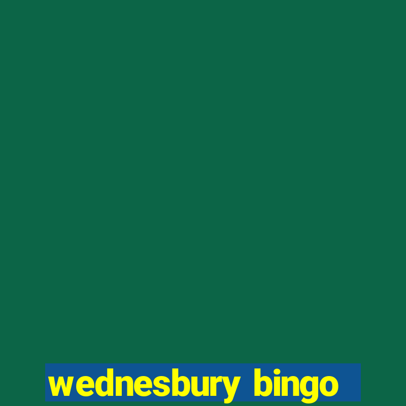 wednesbury bingo