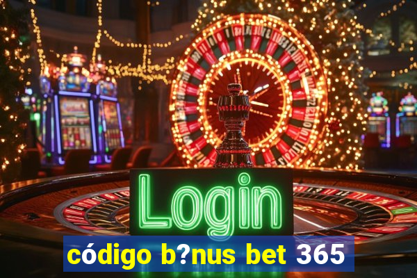 código b?nus bet 365