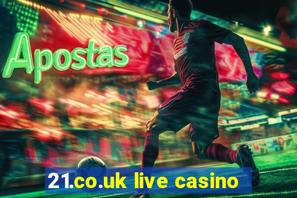 21.co.uk live casino