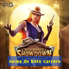 nome do beto carrero