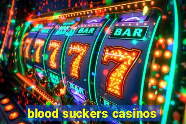 blood suckers casinos