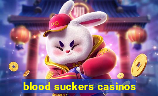 blood suckers casinos