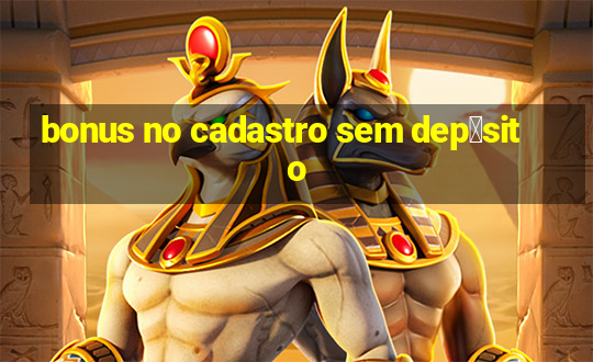 bonus no cadastro sem dep贸sito