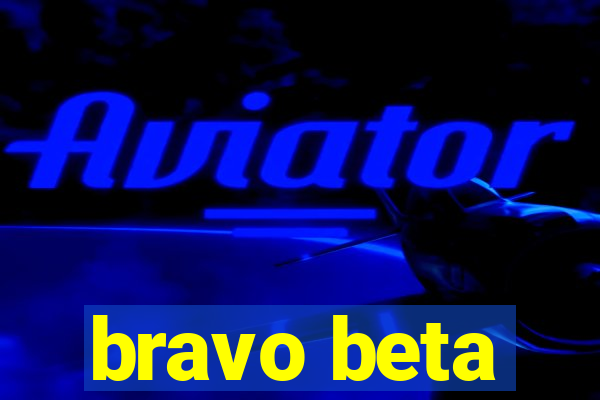 bravo beta