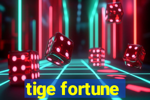 tige fortune