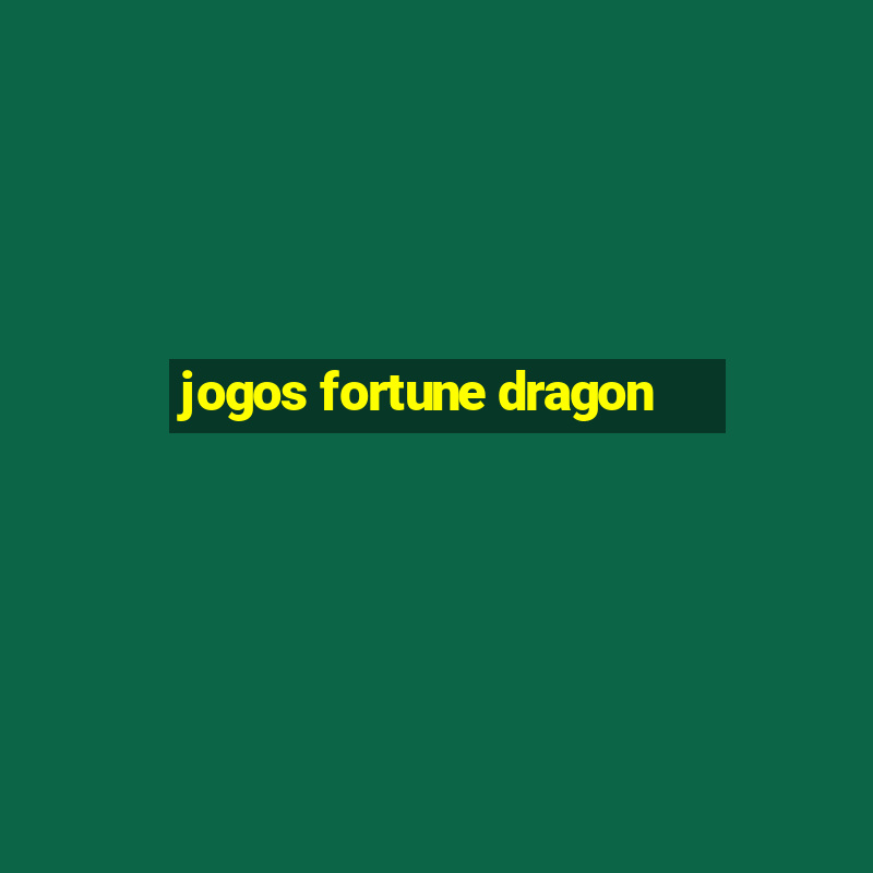 jogos fortune dragon