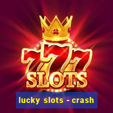 lucky slots - crash