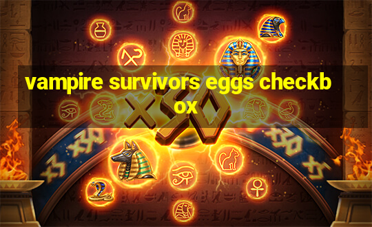 vampire survivors eggs checkbox