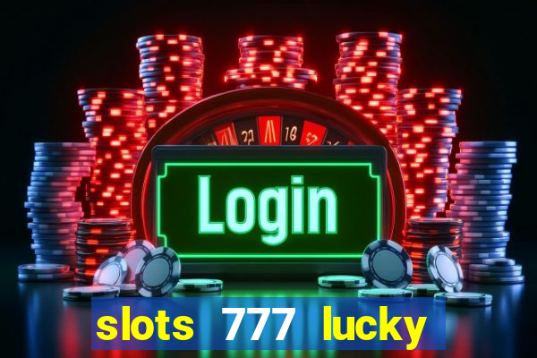 slots 777 lucky spin casino