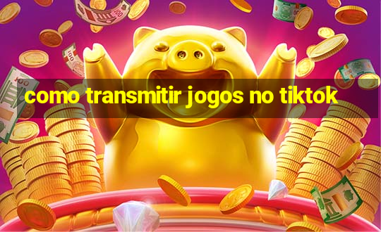 como transmitir jogos no tiktok