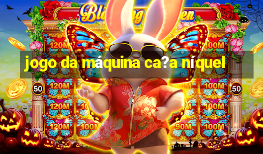 jogo da máquina ca?a níquel