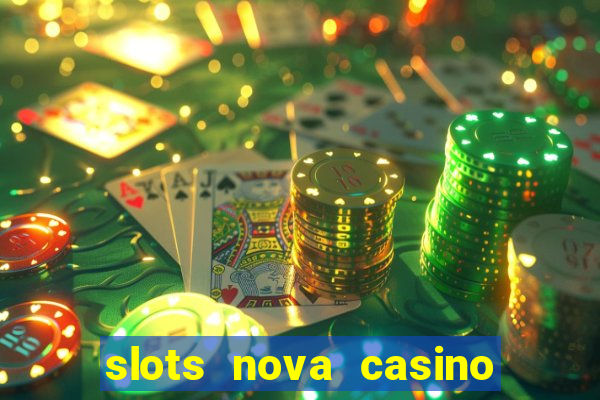 slots nova casino slot machines