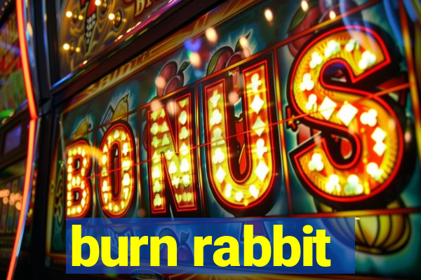 burn rabbit