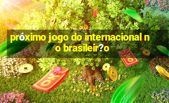 próximo jogo do internacional no brasileir?o