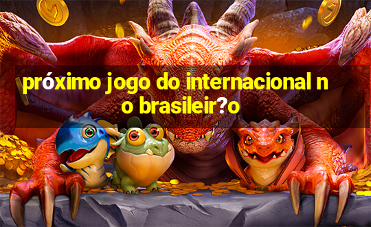 próximo jogo do internacional no brasileir?o