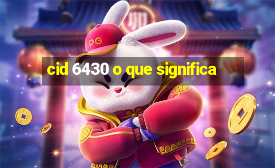 cid 6430 o que significa