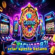 criar aposta betano