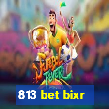 813 bet bixr