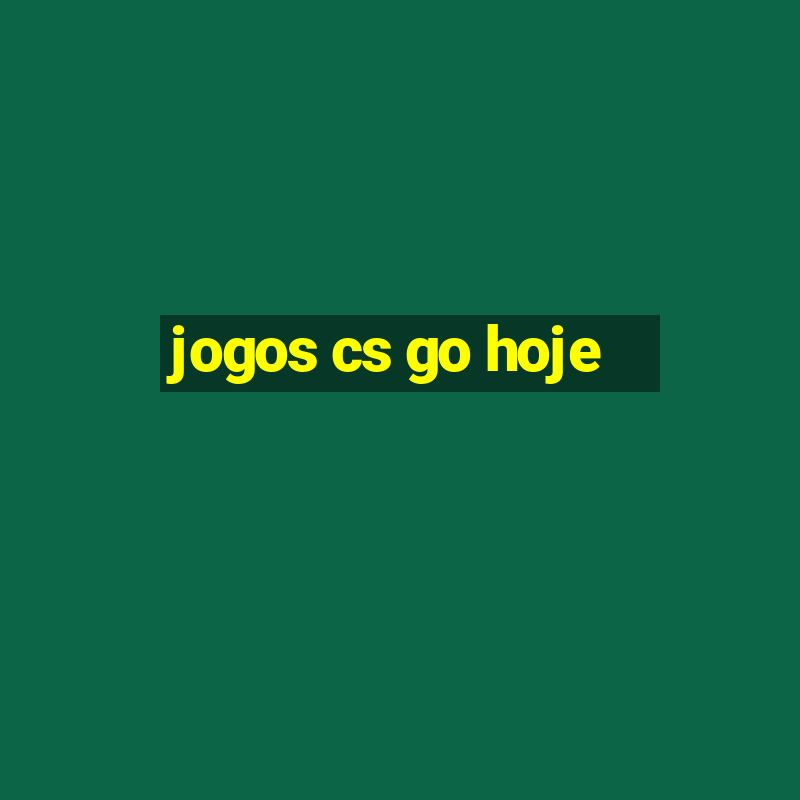 jogos cs go hoje