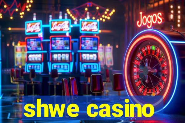 shwe casino