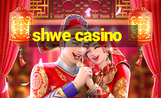 shwe casino