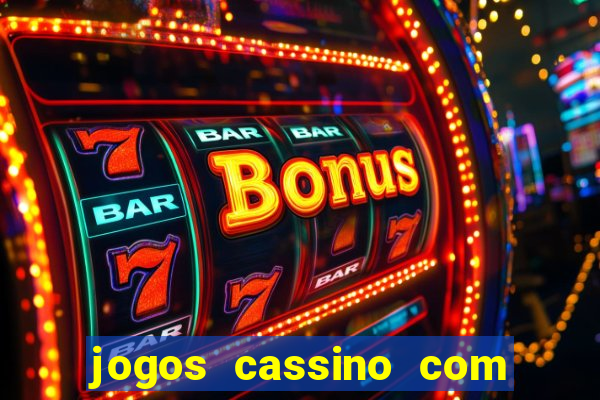 jogos cassino com bonus de cadastro