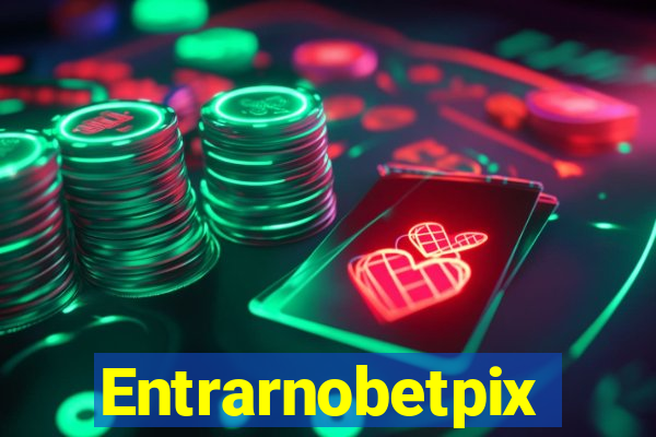 Entrarnobetpix