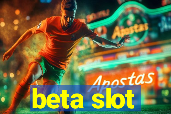 beta slot