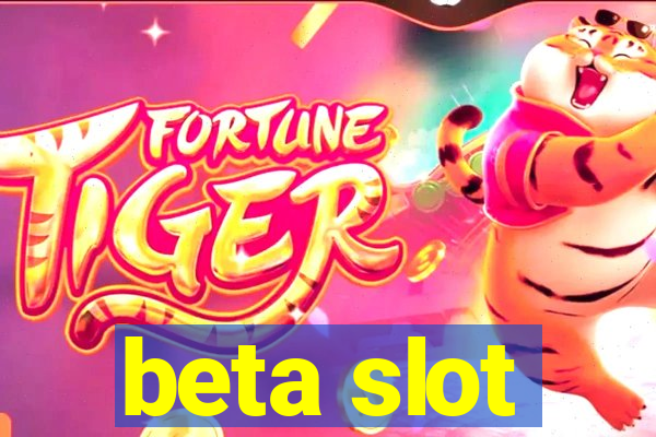 beta slot