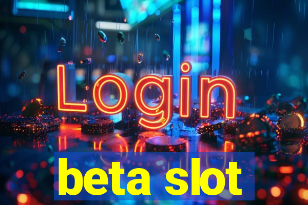 beta slot