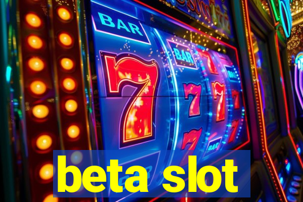 beta slot