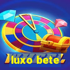 luxo bete