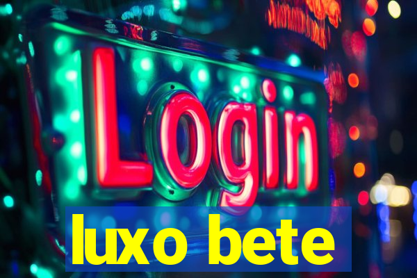 luxo bete