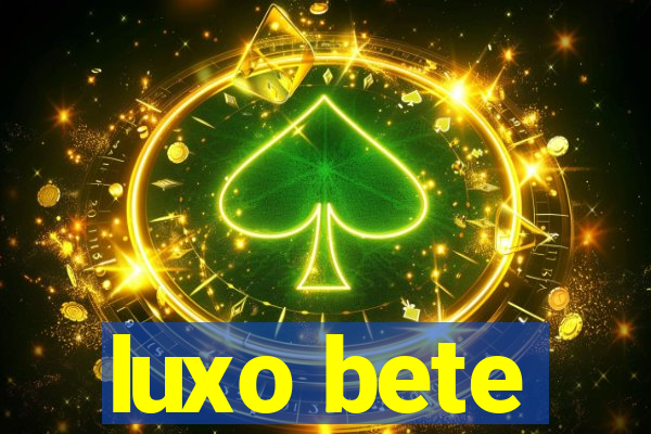 luxo bete