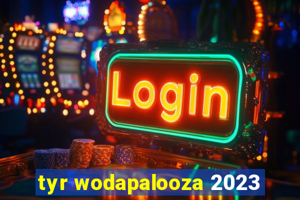 tyr wodapalooza 2023