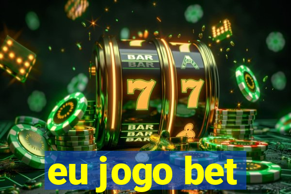 eu jogo bet