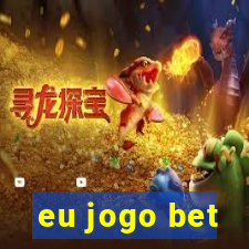 eu jogo bet