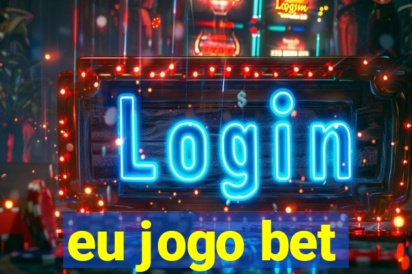 eu jogo bet