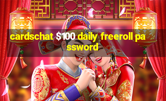 cardschat $100 daily freeroll password