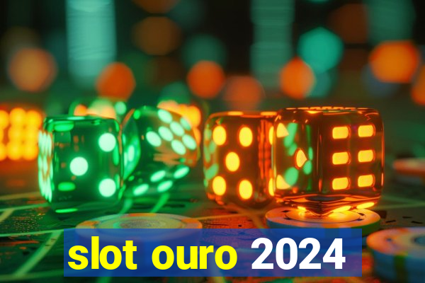 slot ouro 2024