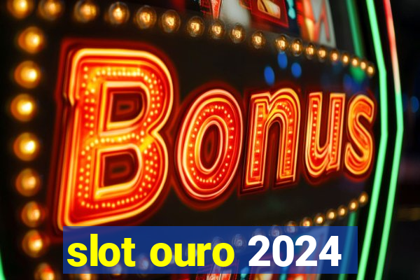 slot ouro 2024