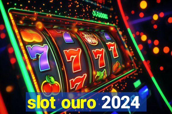 slot ouro 2024