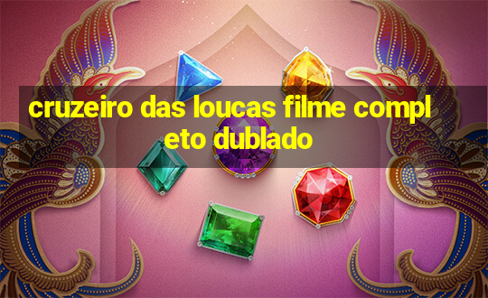 cruzeiro das loucas filme completo dublado