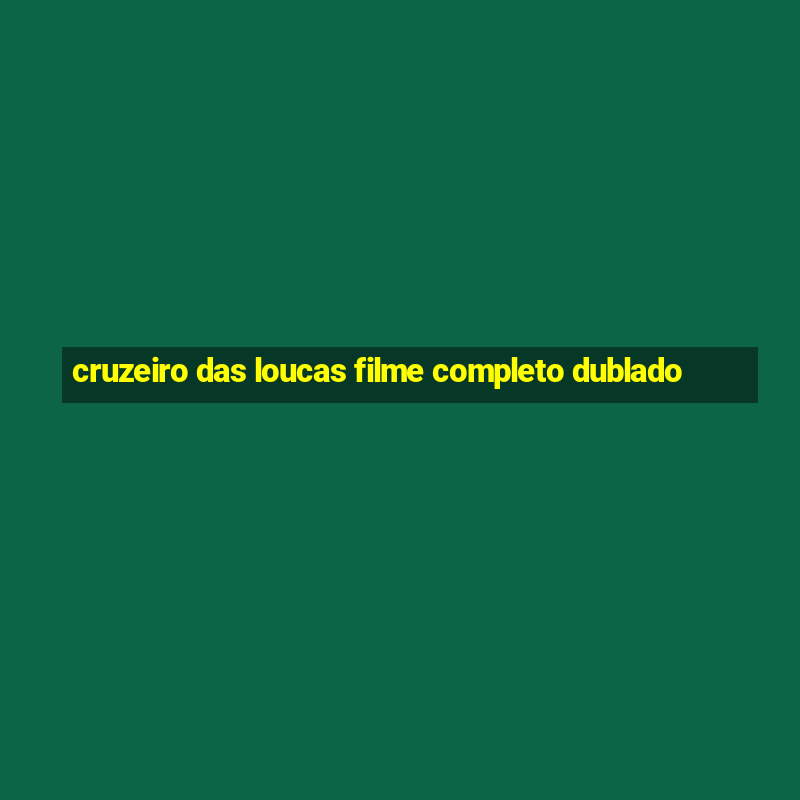 cruzeiro das loucas filme completo dublado