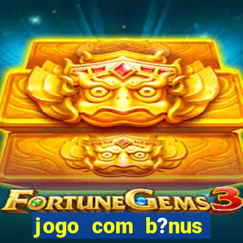 jogo com b?nus para jogar