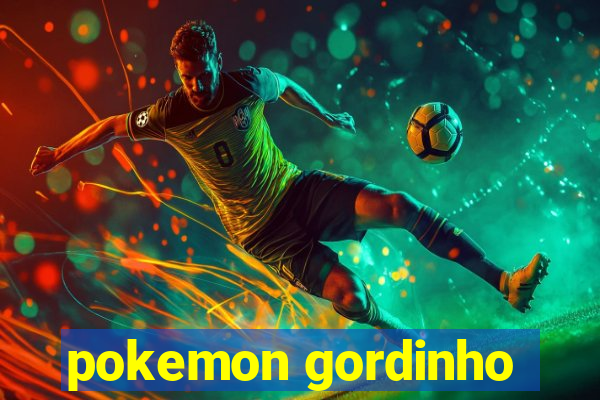 pokemon gordinho