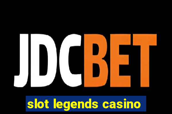 slot legends casino