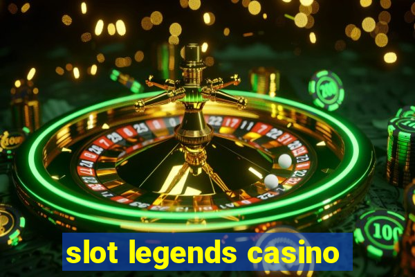 slot legends casino